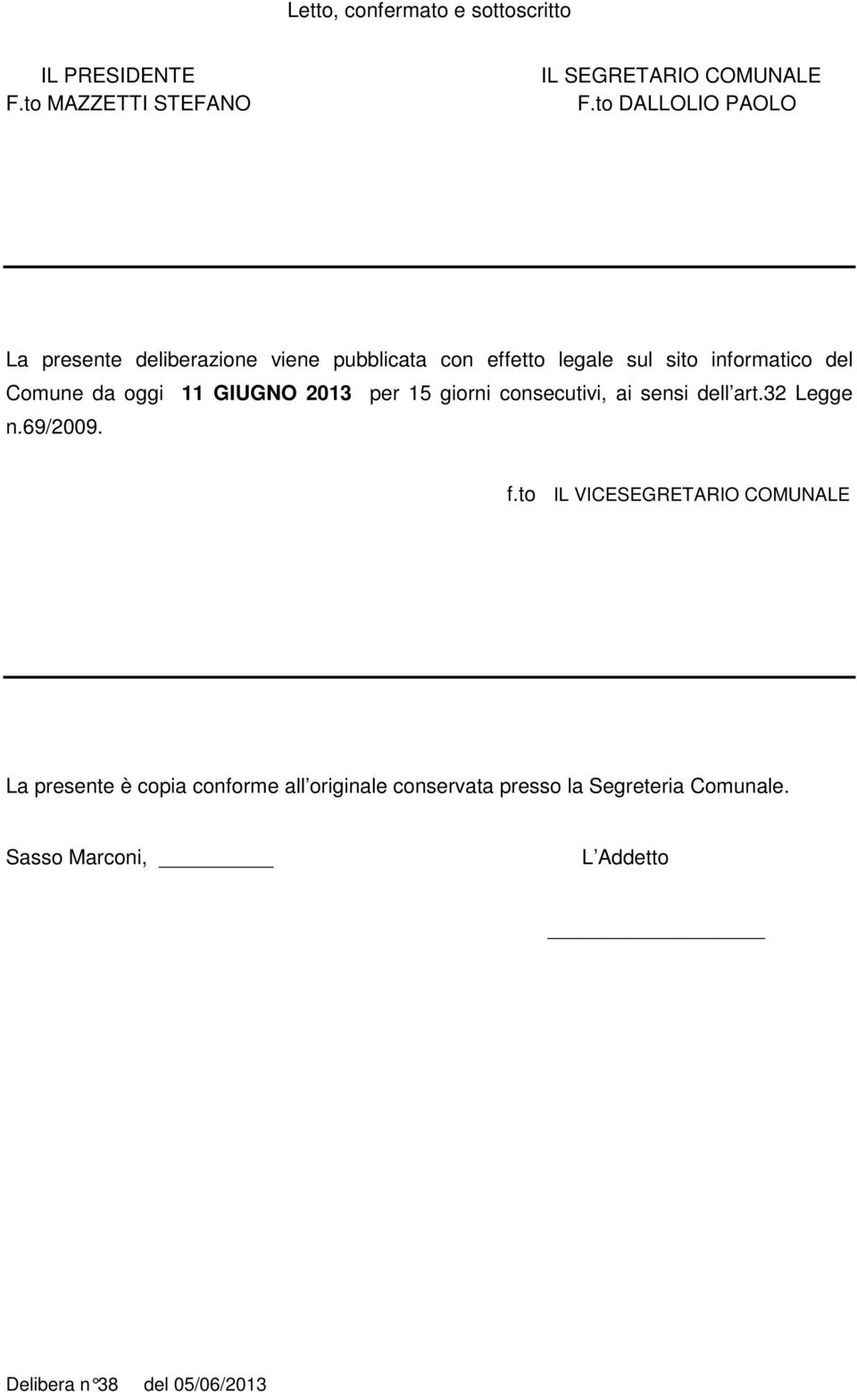 oggi 11 GIUGNO 2013 per 15 giorni consecutivi, ai sensi dell art.32 Legge n.69/2009. f.