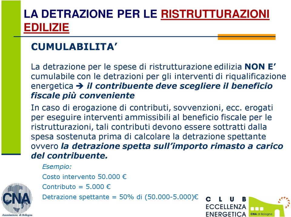 erogati per eseguire interventi ammissibili al beneficio fiscale per le ristrutturazioni, tali contributi devono essere sottratti dalla spesa sostenuta prima di calcolare