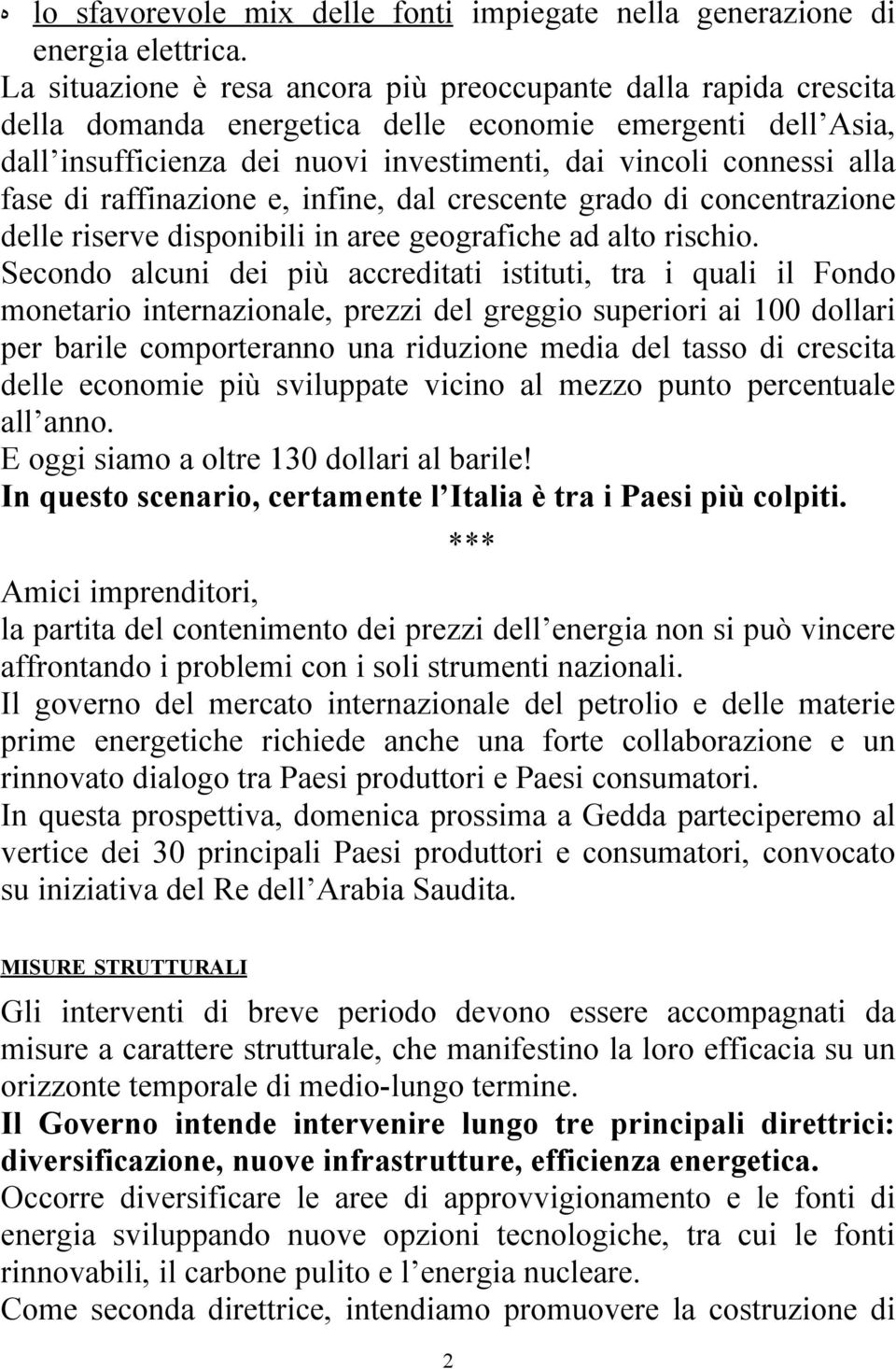 fase di raffinazione e, infine, dal crescente grado di concentrazione delle riserve disponibili in aree geografiche ad alto rischio.