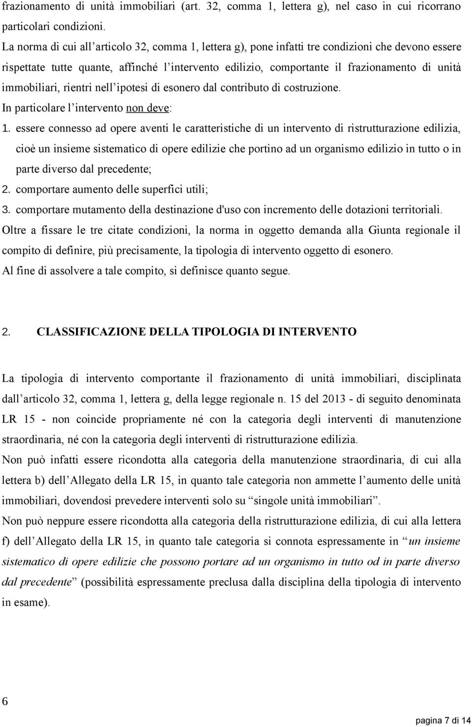 immobiliari, rientri nell ipotesi di esonero dal contributo di costruzione. In particolare l intervento non deve: 1.