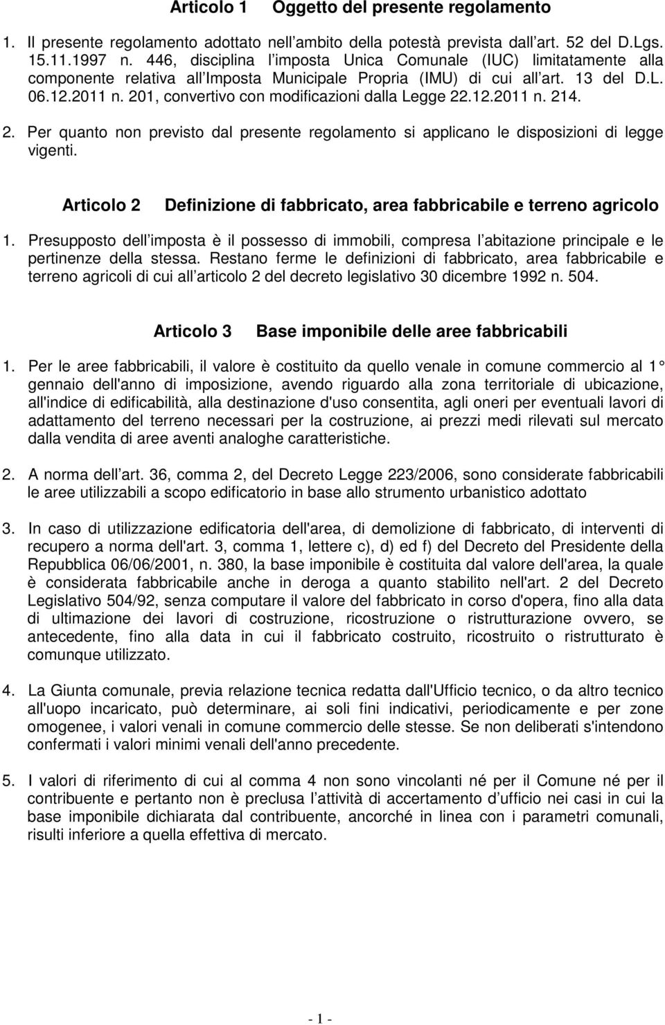 201, convertivo con modificazioni dalla Legge 22.12.2011 n. 214. 2. Per quanto non previsto dal presente regolamento si applicano le disposizioni di legge vigenti.