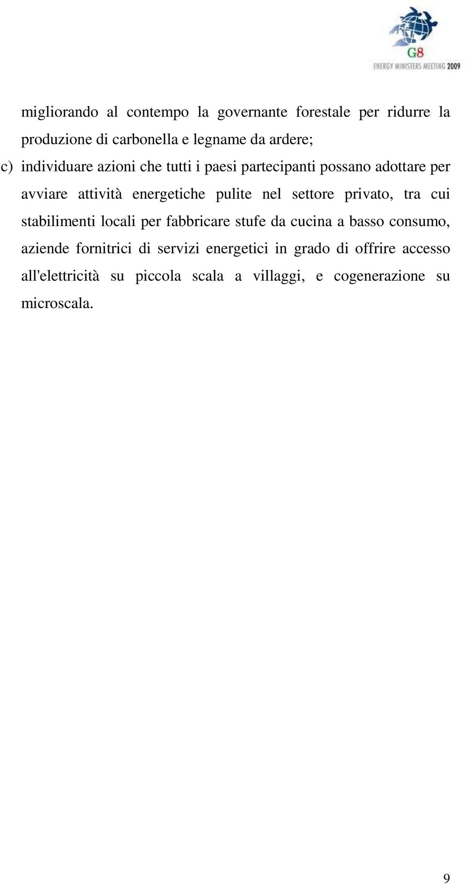 settore privato, tra cui stabilimenti locali per fabbricare stufe da cucina a basso consumo, aziende fornitrici di