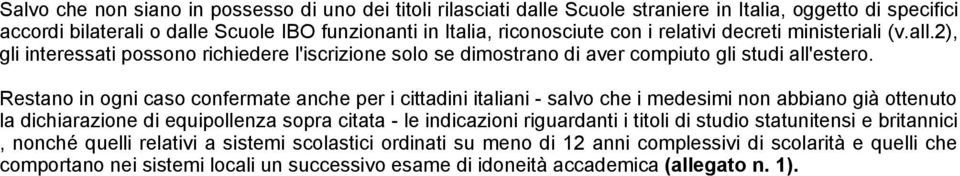 Restano in ogni caso confermate anche per i cittadini italiani - salvo che i medesimi non abbiano già ottenuto la dichiarazione di equipollenza sopra citata - le indicazioni riguardanti i