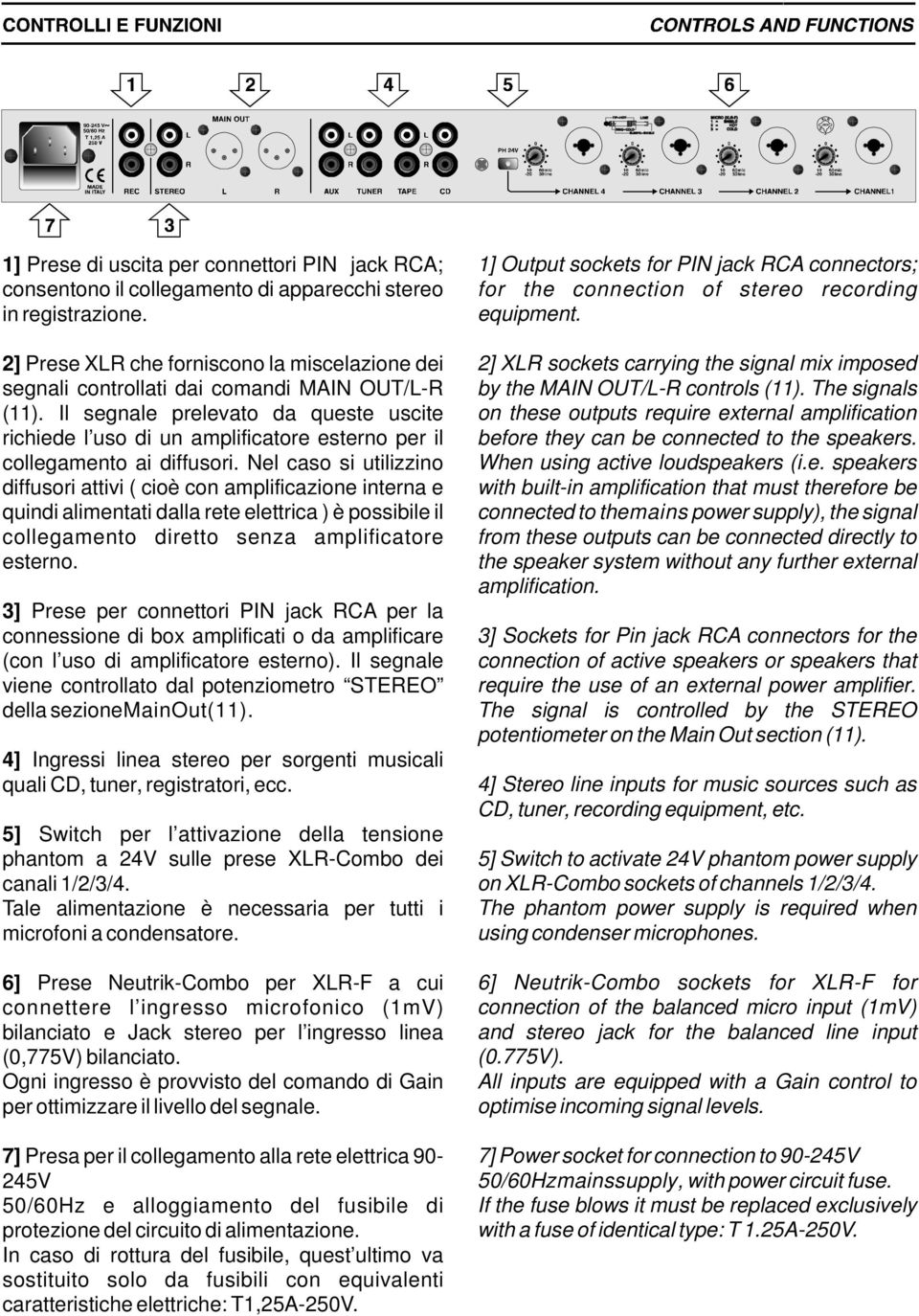 Nel caso si utilizzino diffusoriattivi(cioèconamplificazioneinternae quindialimentatidallareteelettrica)èpossibileil collegamento diretto senza amplificatore esterno.