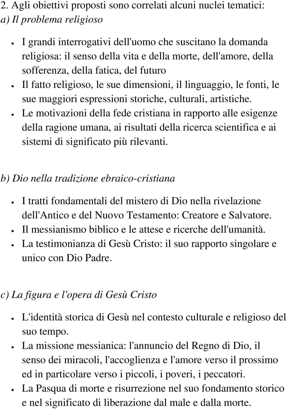 Le motivazioni della fede cristiana in rapporto alle esigenze della ragione umana, ai risultati della ricerca scientifica e ai sistemi di significato più rilevanti.