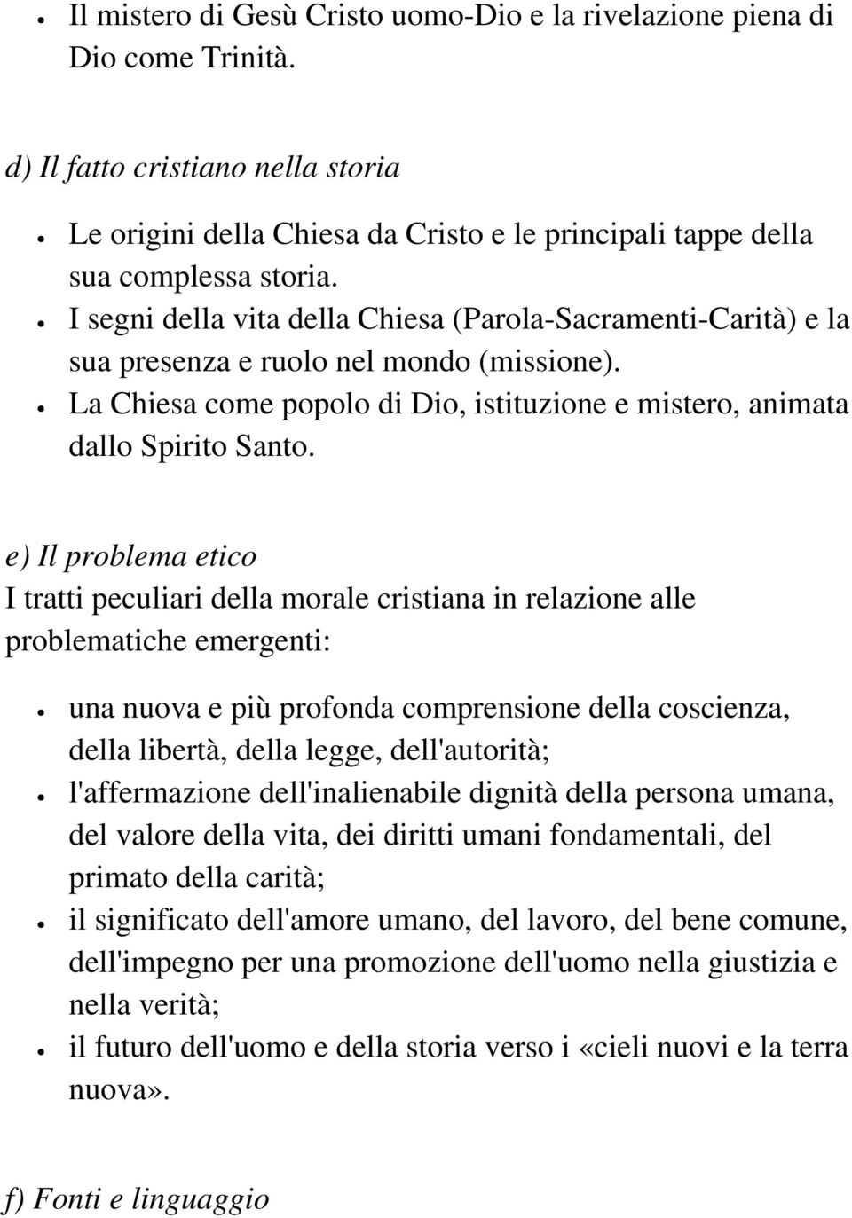 e) Il problema etico I tratti peculiari della morale cristiana in relazione alle problematiche emergenti: una nuova e più profonda comprensione della coscienza, della libertà, della legge,