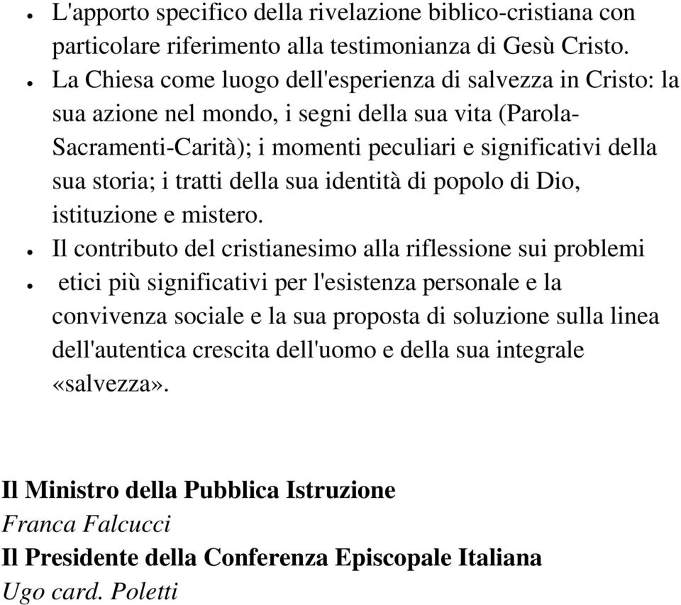 storia; i tratti della sua identità di popolo di Dio, istituzione e mistero.