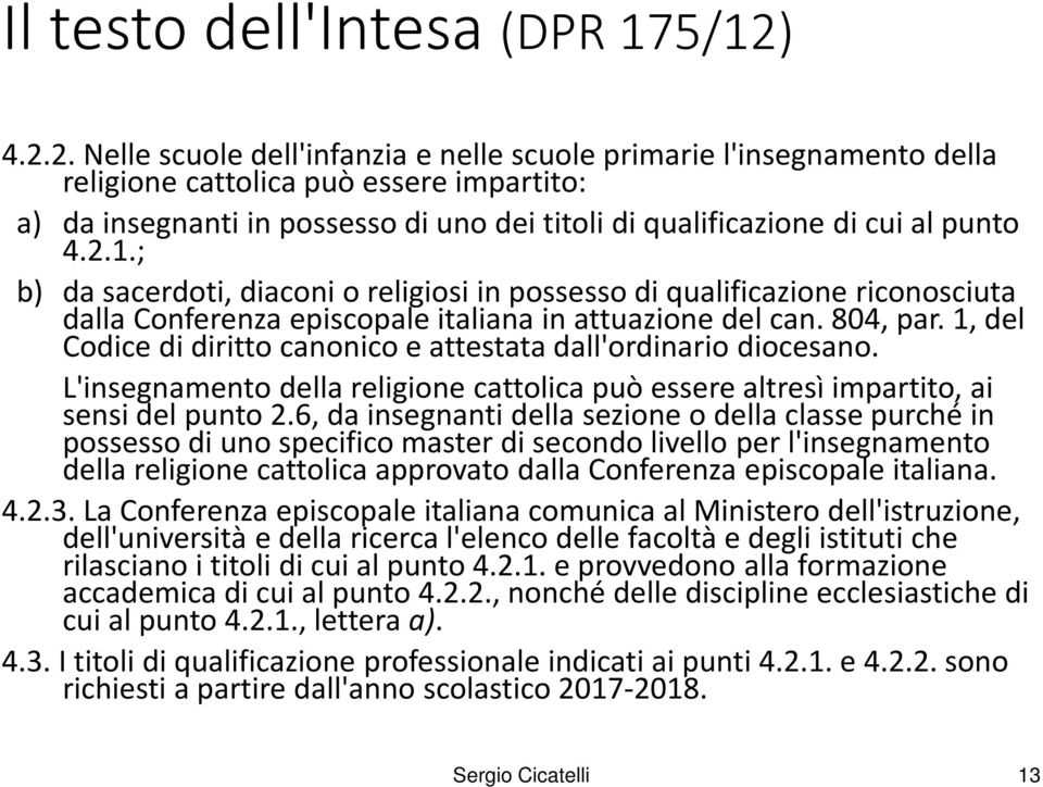 punto 4.2.1.; b) da sacerdoti, diaconi o religiosi in possesso di qualificazione riconosciuta dalla Conferenza episcopale italiana in attuazione del can. 804, par.