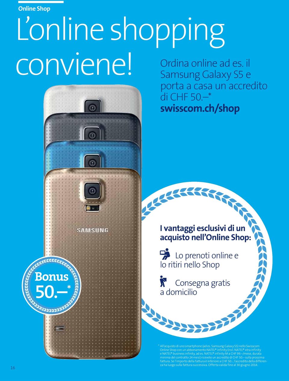 Samsung Galaxy S5) nello Swisscom Online Shop con un abbonamento NATEL infinity (incl. NATEL xtra infinity e NATEL business infinity, ad es. NATEL infinity M a CHF 99.