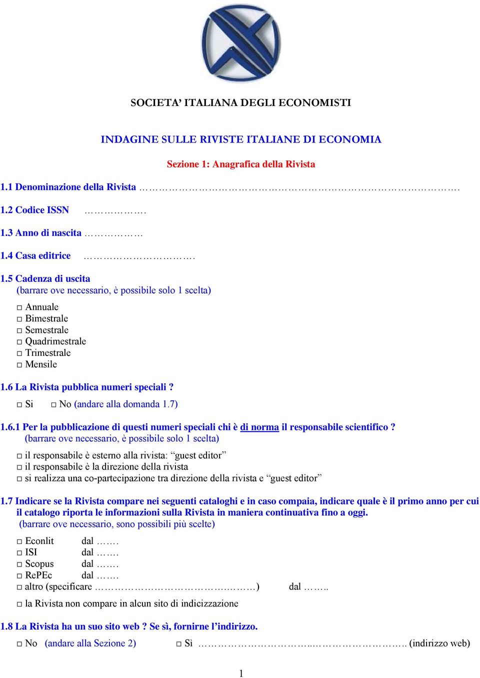 il responsabile è esterno alla rivista: guest editor il responsabile è la direzione della rivista si realizza una co-partecipazione tra direzione della rivista e guest editor 1.