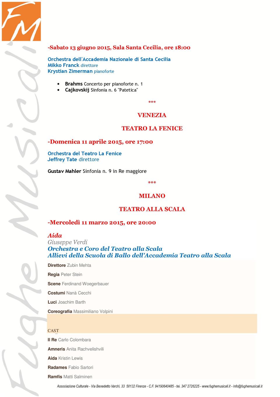 9 in Re maggiore MILANO TEATRO ALLA SCALA -Mercoledì 11 marzo 2015, ore 20:00 Aida Giuseppe Verdi Orchestra e Coro del Teatro alla Scala Allievi della Scuola di Ballo dell'accademia Teatro alla