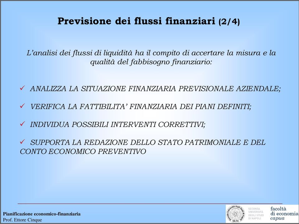 PREVISIONALE AZIENDALE; VERIFICA LA FATTIBILITA FINANZIARIA DEI PIANI DEFINITI; INDIVIDUA