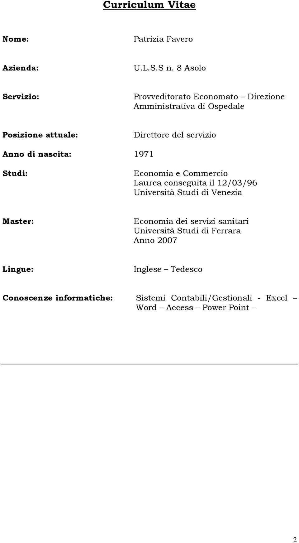 servizio Anno di nascita: 1971 Studi: Economia e Commercio Laurea conseguita il 12/03/96 Università Studi di Venezia