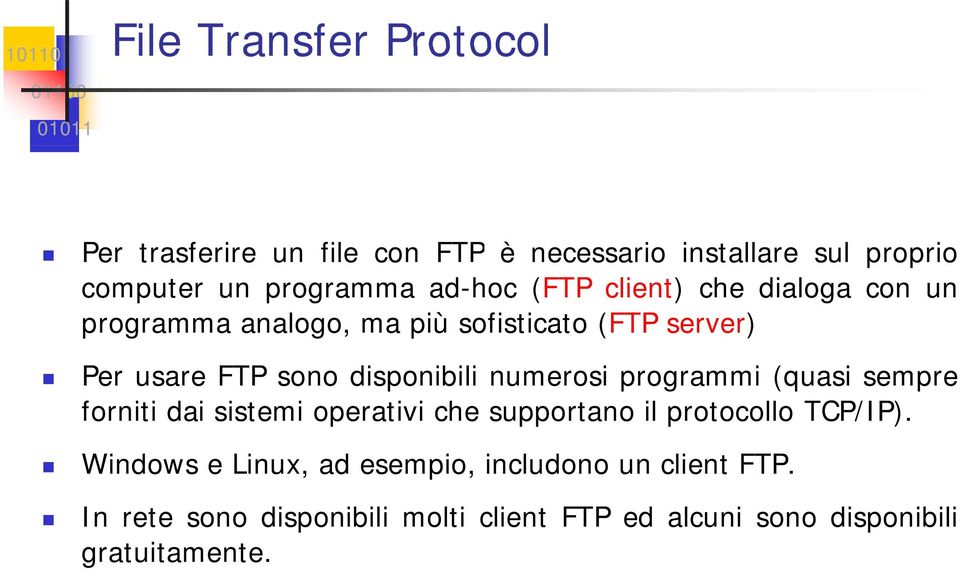 numerosi programmi (quasi sempre forniti dai sistemi operativi che supportano il protocollo TCP/IP).