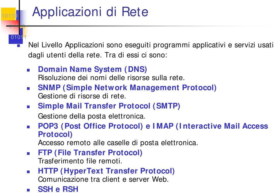 SNMP (Simple Network Management Protocol) Gestione di risorse di rete. Simple Mail Transfer Protocol (SMTP) Gestione della posta elettronica.