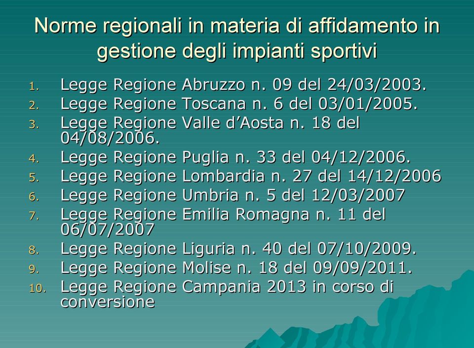 Legge Regione Lombardia n. 27 del 14/12/2006 6. Legge Regione Umbria n. 5 del 12/03/2007 7. Legge Regione Emilia Romagna n.