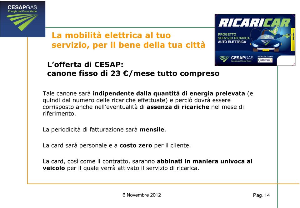 assenza di ricariche nel mese di riferimento. La periodicità di fatturazione sarà mensile.