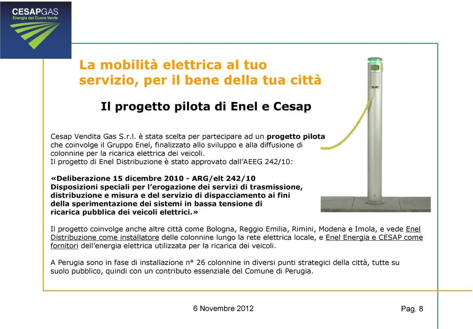 distribuzione e misura e del servizio di dispacciamento ai fini della sperimentazione dei sistemi in bassa tensione di ricarica pubblica dei veicoli elettrici.