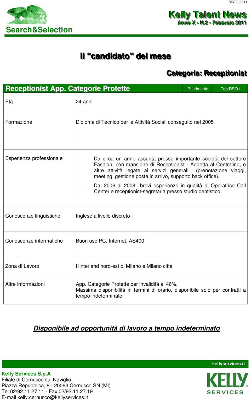 Receptionist - Addetta al Centralino, e altre attività legate ai servizi generali (prenotazione viaggi, meeting, gestione posta in arrivo, supporto back office).