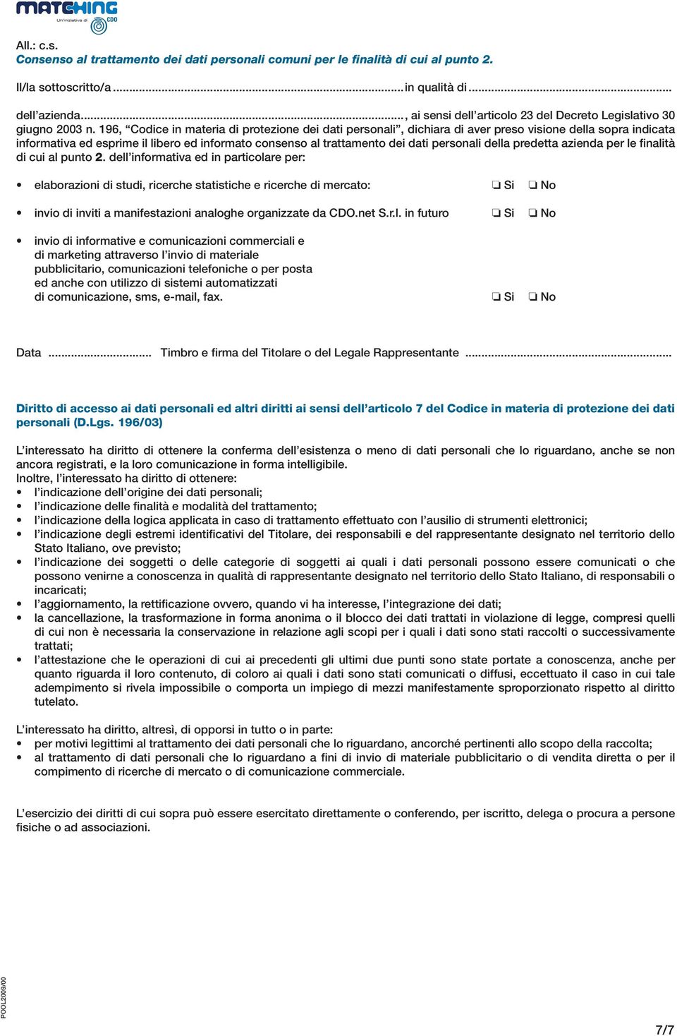 196, Codice in materia di protezione dei dati personali, dichiara di aver preso visione della sopra indicata informativa ed esprime il libero ed informato consenso al trattamento dei dati personali