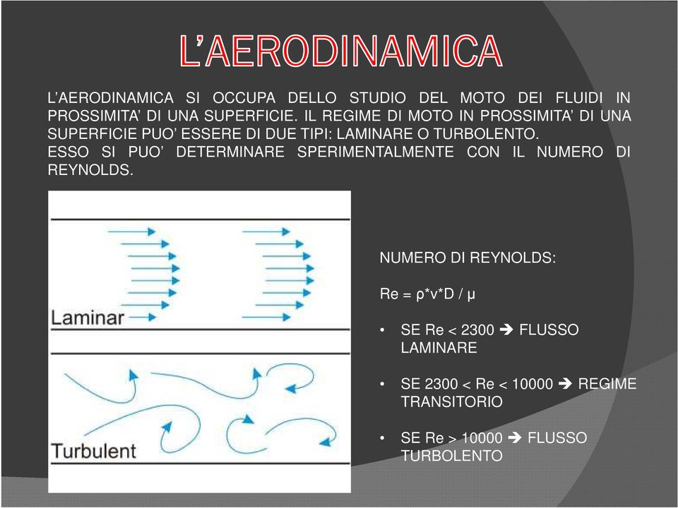 ESSO SI PUO DETERMINARE SPERIMENTALMENTE CON IL NUMERO DI REYNOLDS.