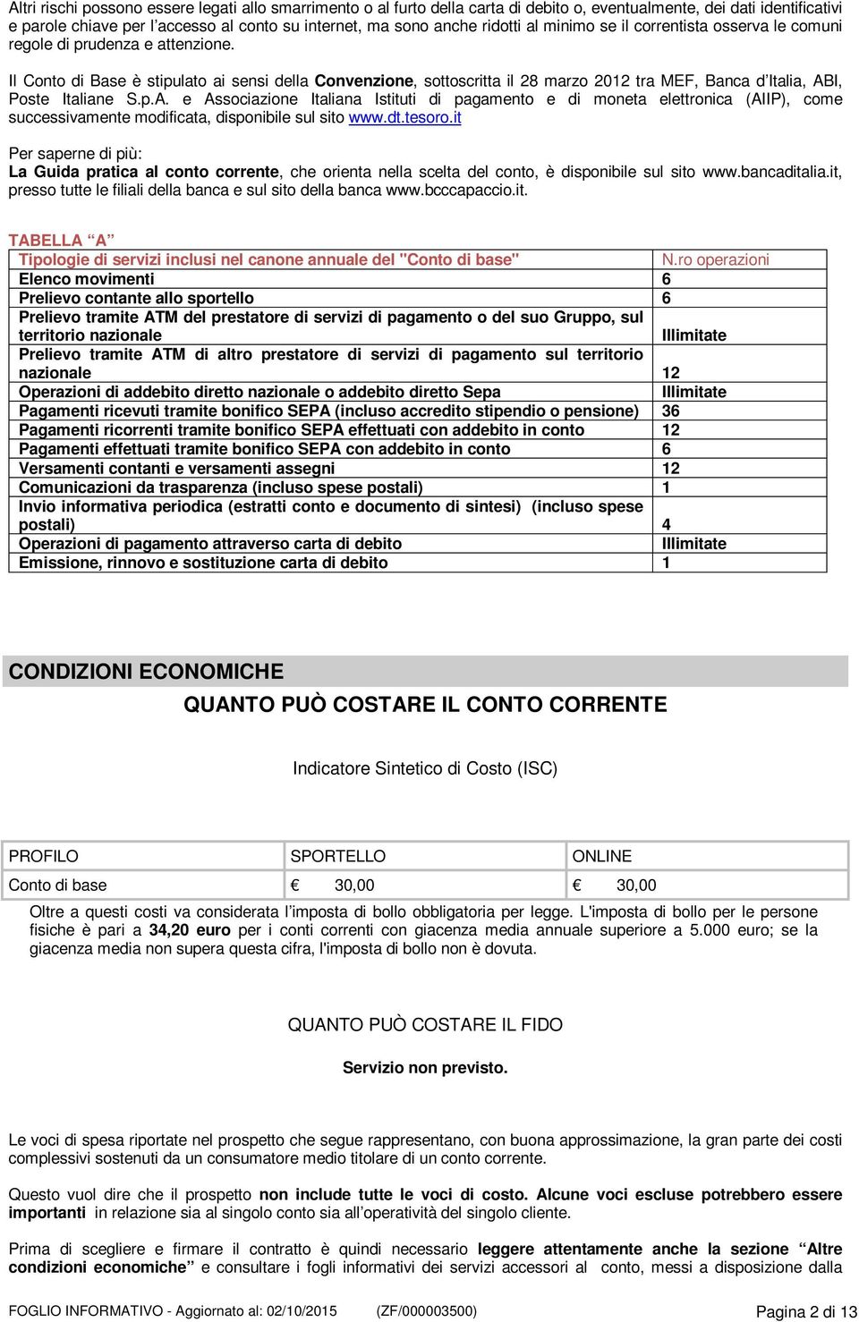 Il Conto di Base è stipulato ai sensi della Convenzione, sottoscritta il 28 marzo 2012 tra MEF, Banca d Italia, AB