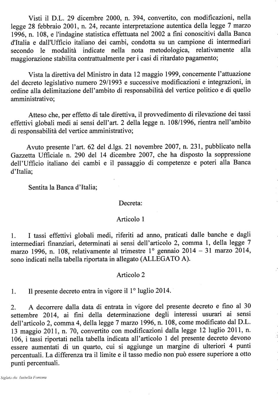 nota metodo logica, relativamente alla maggiorazione stabilita contrattualmente per i casi di ritardato pagamento; Vista la direttiva del Ministro in data 12 maggio 1999, concernente l'attuazione del