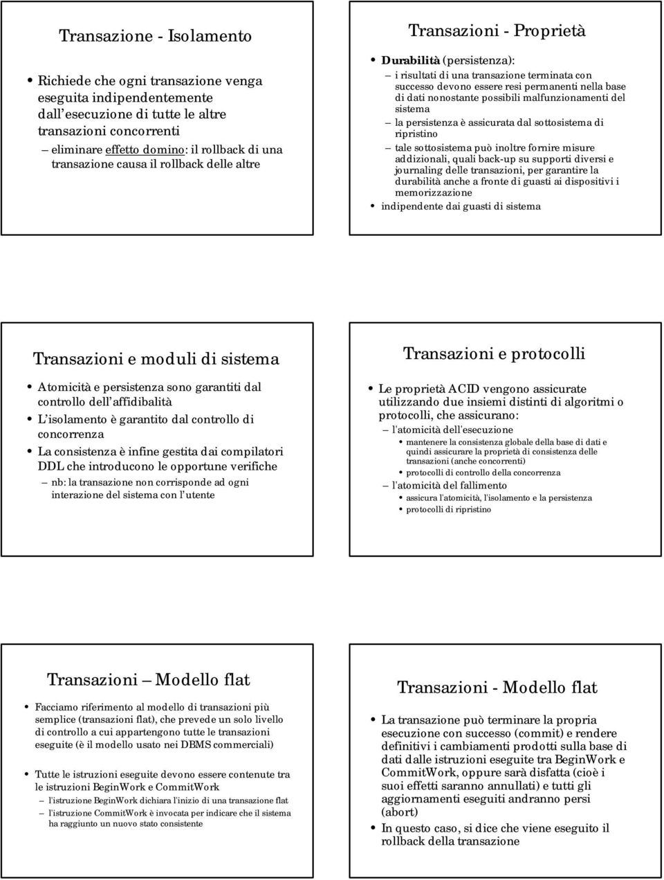 nonostante possibili malfunzionamenti del sistema la persistenza è assicurata dal sottosistema di ripristino tale sottosistema può inoltre fornire misure addizionali, quali back up su supporti