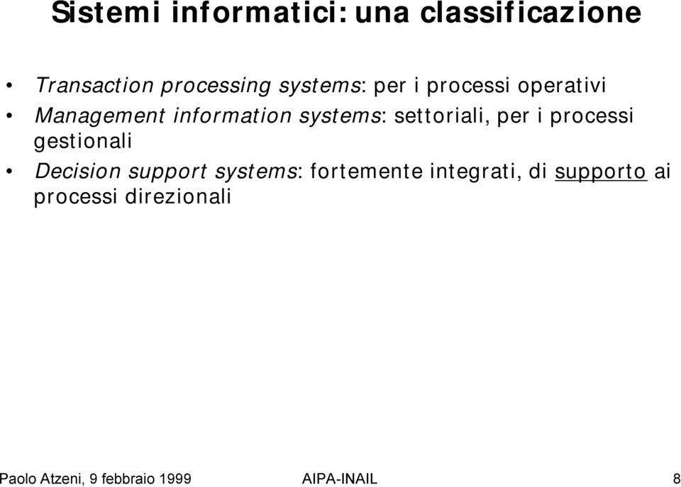 i processi gestionali Decision support systems: fortemente integrati, di