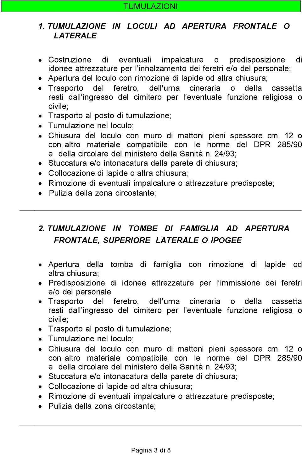 del cimitero per l eventuale funzione religiosa o civile; Trasporto al posto di tumulazione; Tumulazione nel loculo; Chiusura del loculo con muro di mattoni pieni spessore cm.