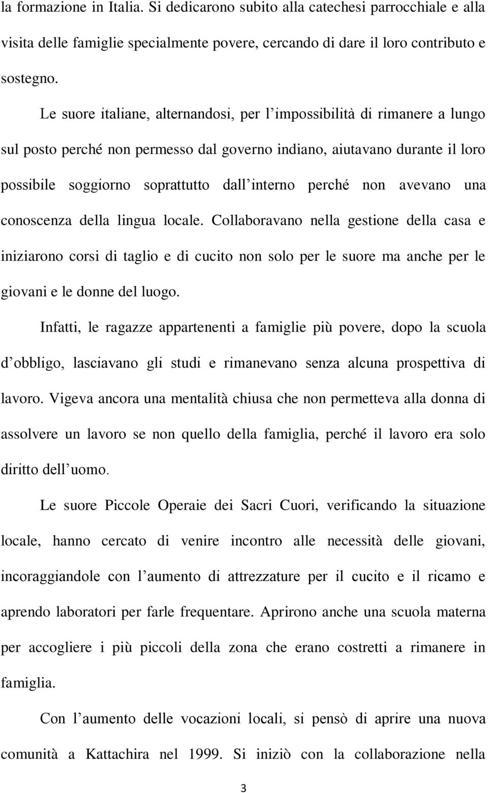 perché non avevano una conoscenza della lingua locale.