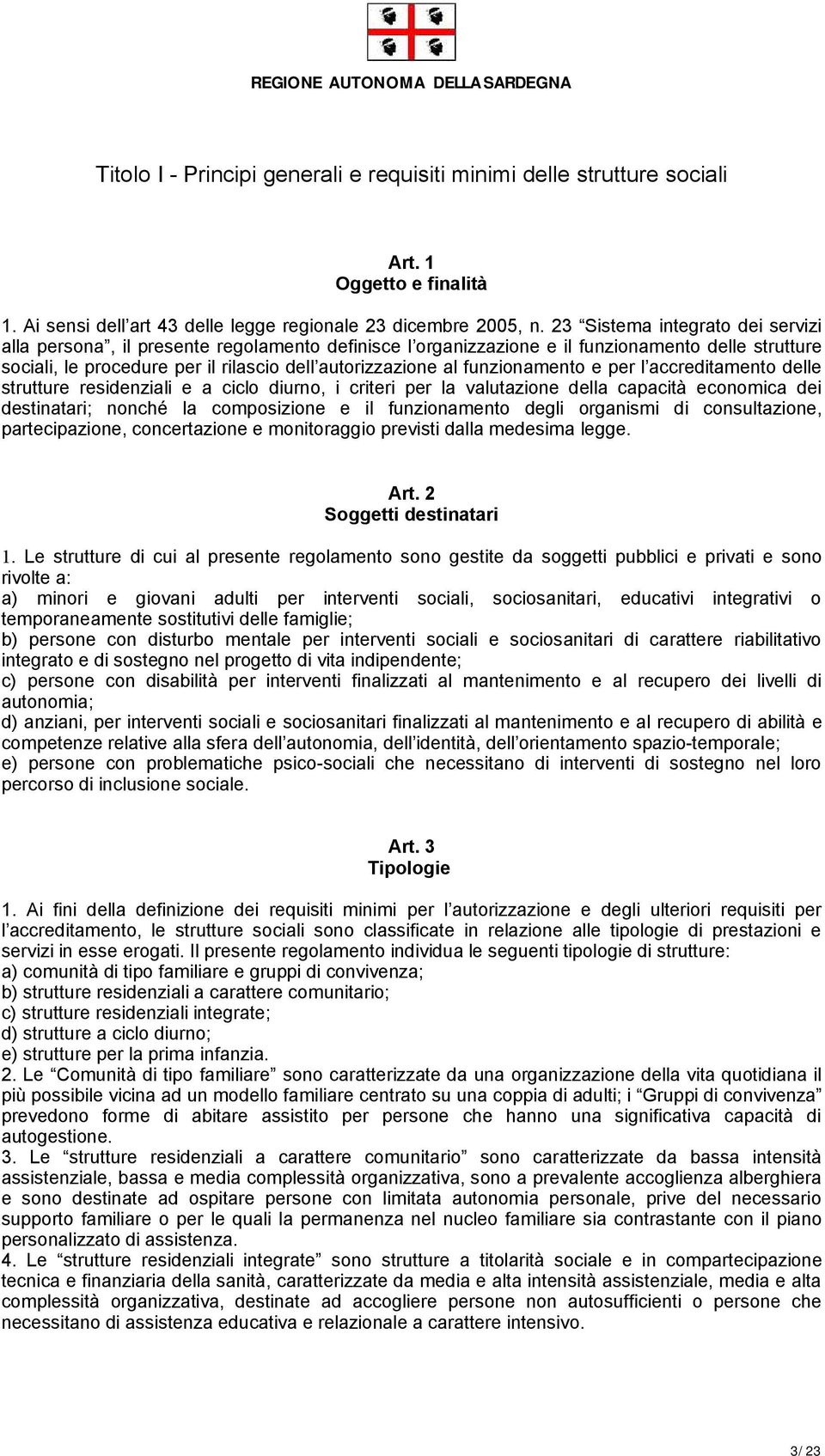 funzionamento e per l accreditamento delle strutture residenziali e a ciclo diurno, i criteri per la valutazione della capacità economica dei destinatari; nonché la composizione e il funzionamento