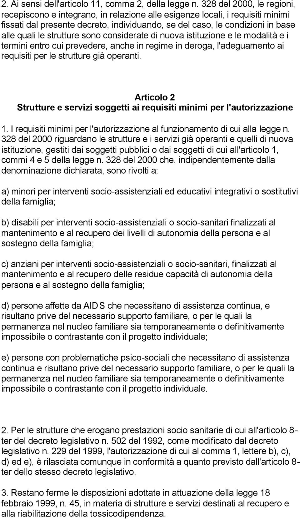 strutture sono considerate di nuova istituzione e le modalità e i termini entro cui prevedere, anche in regime in deroga, l'adeguamento ai requisiti per le strutture già operanti.