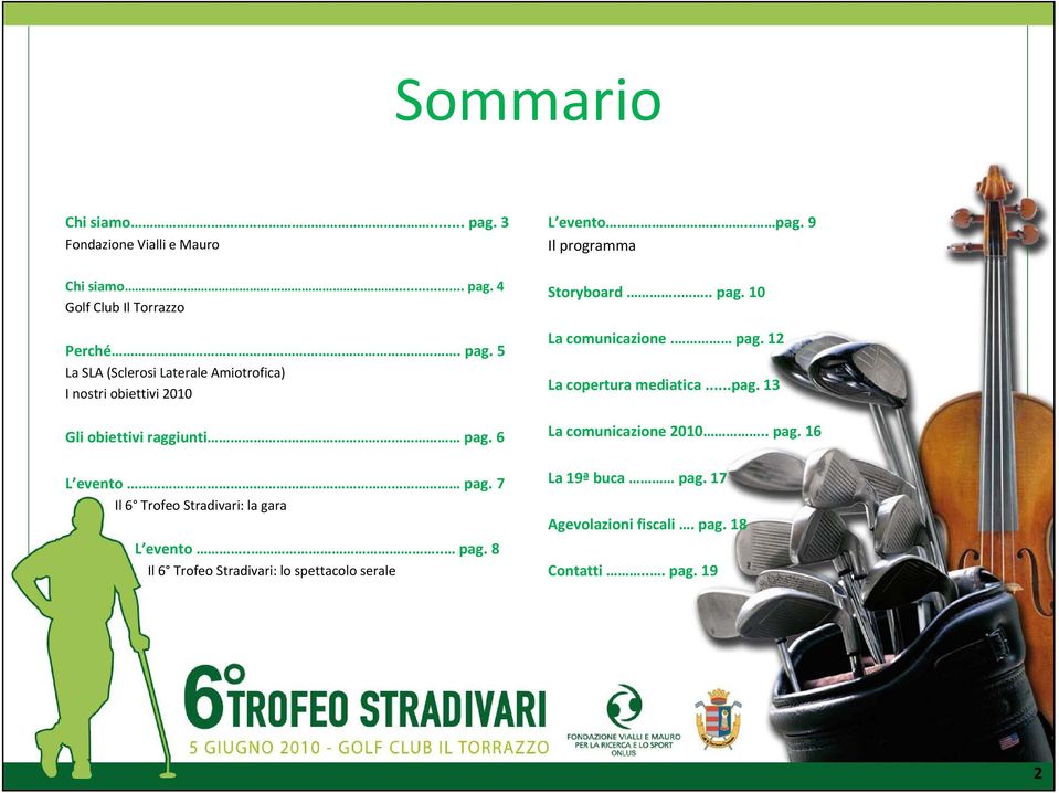 7 Il 6 Trofeo Stradivari: la gara L evento.... pag. 8 Il 6 Trofeo Stradivari: lo spettacolo serale Storyboard.... pag. 10 La comunicazione.