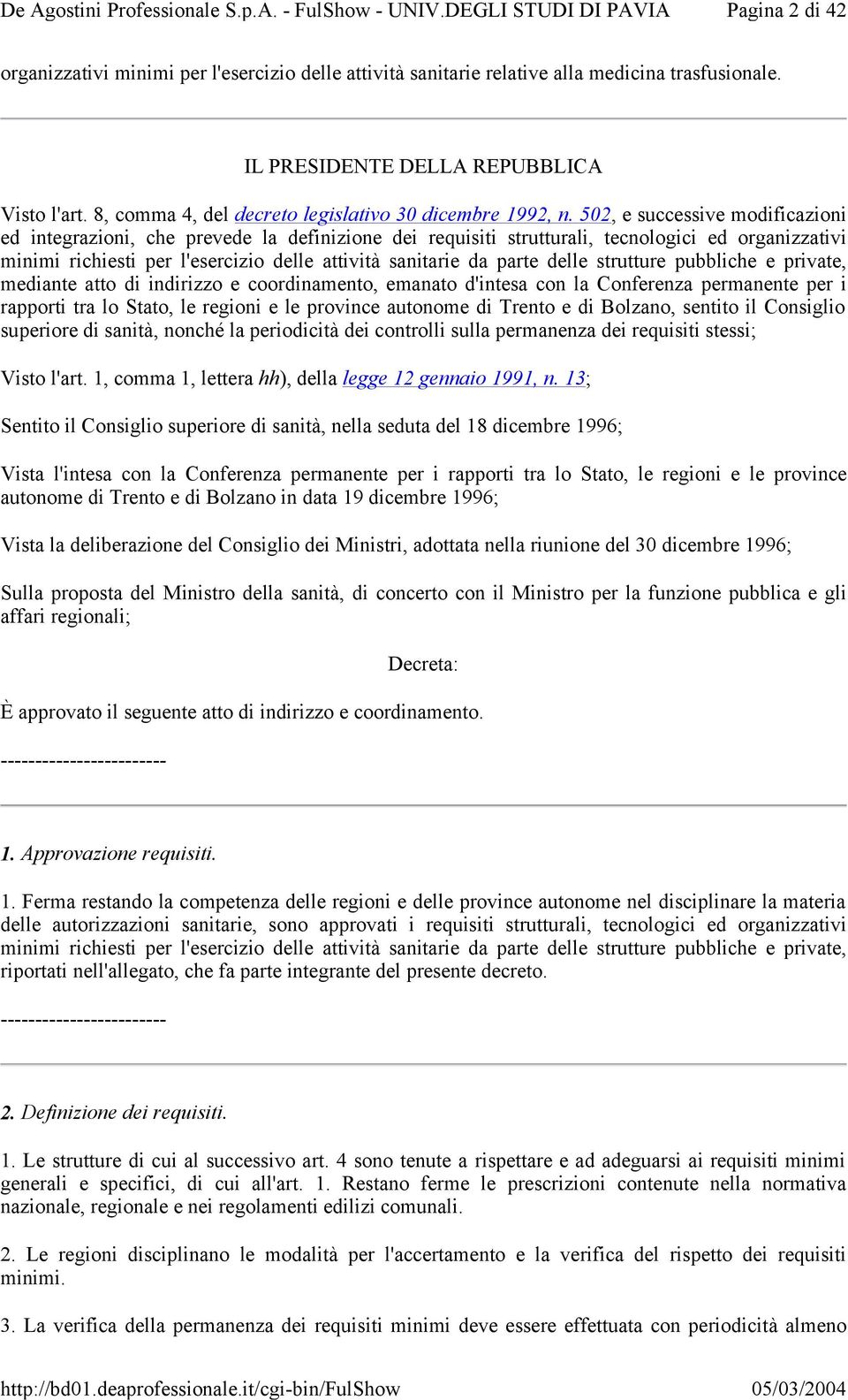 502, e successive modificazioni ed integrazioni, che prevede la definizione dei requisiti strutturali, tecnologici ed organizzativi minimi richiesti per l'esercizio delle attività sanitarie da parte