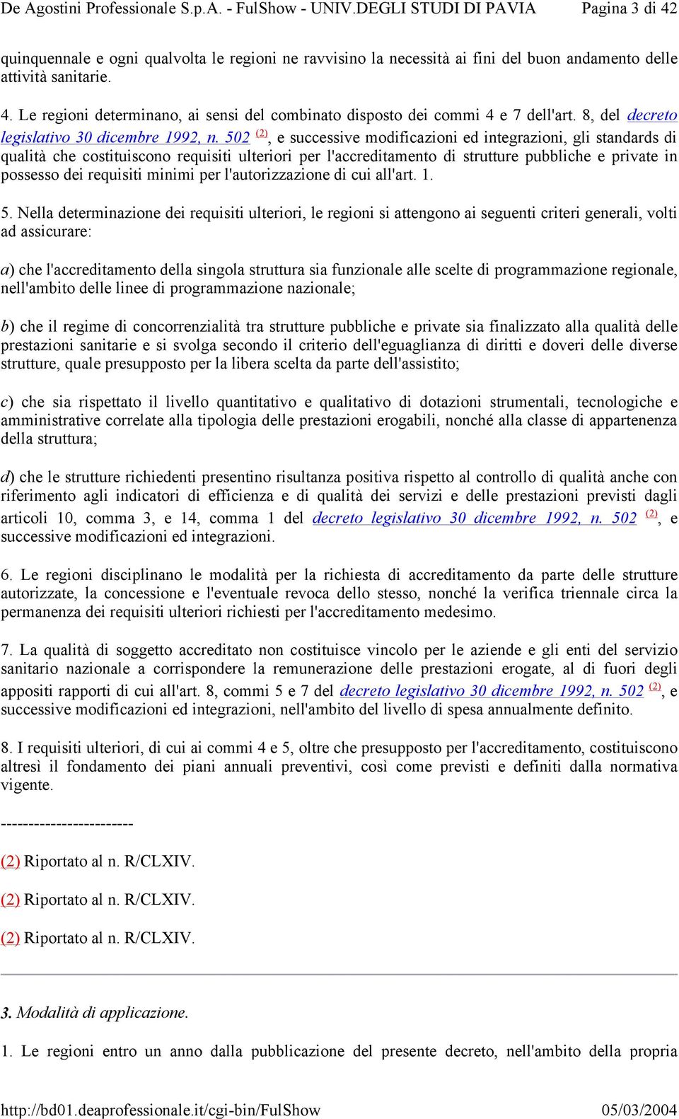 502 (2), e successive modificazioni ed integrazioni, gli standards di qualità che costituiscono requisiti ulteriori per l'accreditamento di strutture pubbliche e private in possesso dei requisiti