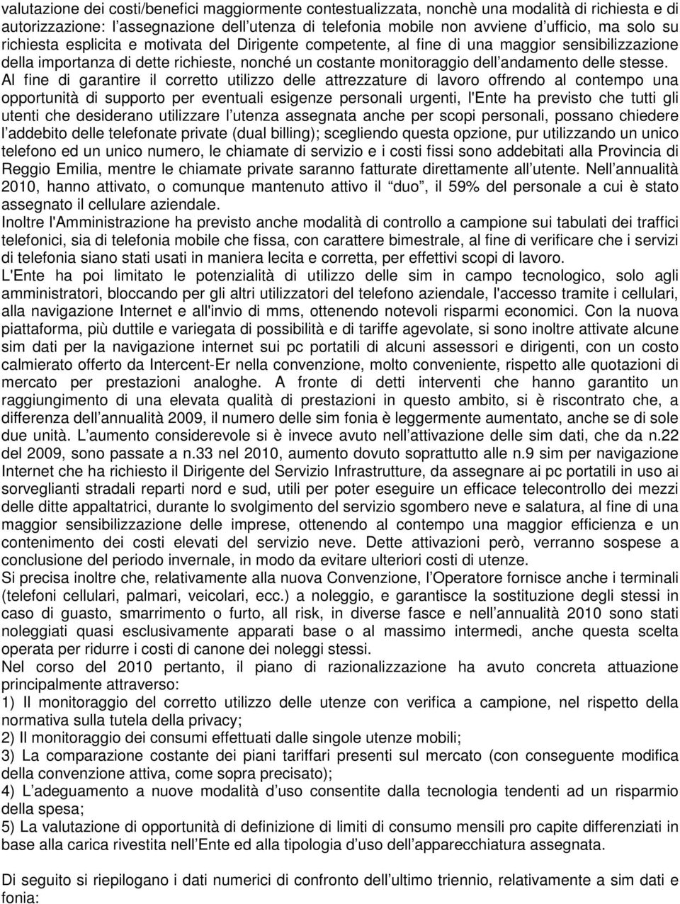 Al fine di garantire il corretto utilizzo delle attrezzature di lavoro offrendo al contempo una opportunità di supporto per eventuali esigenze personali urgenti, l'ente ha previsto che tutti gli