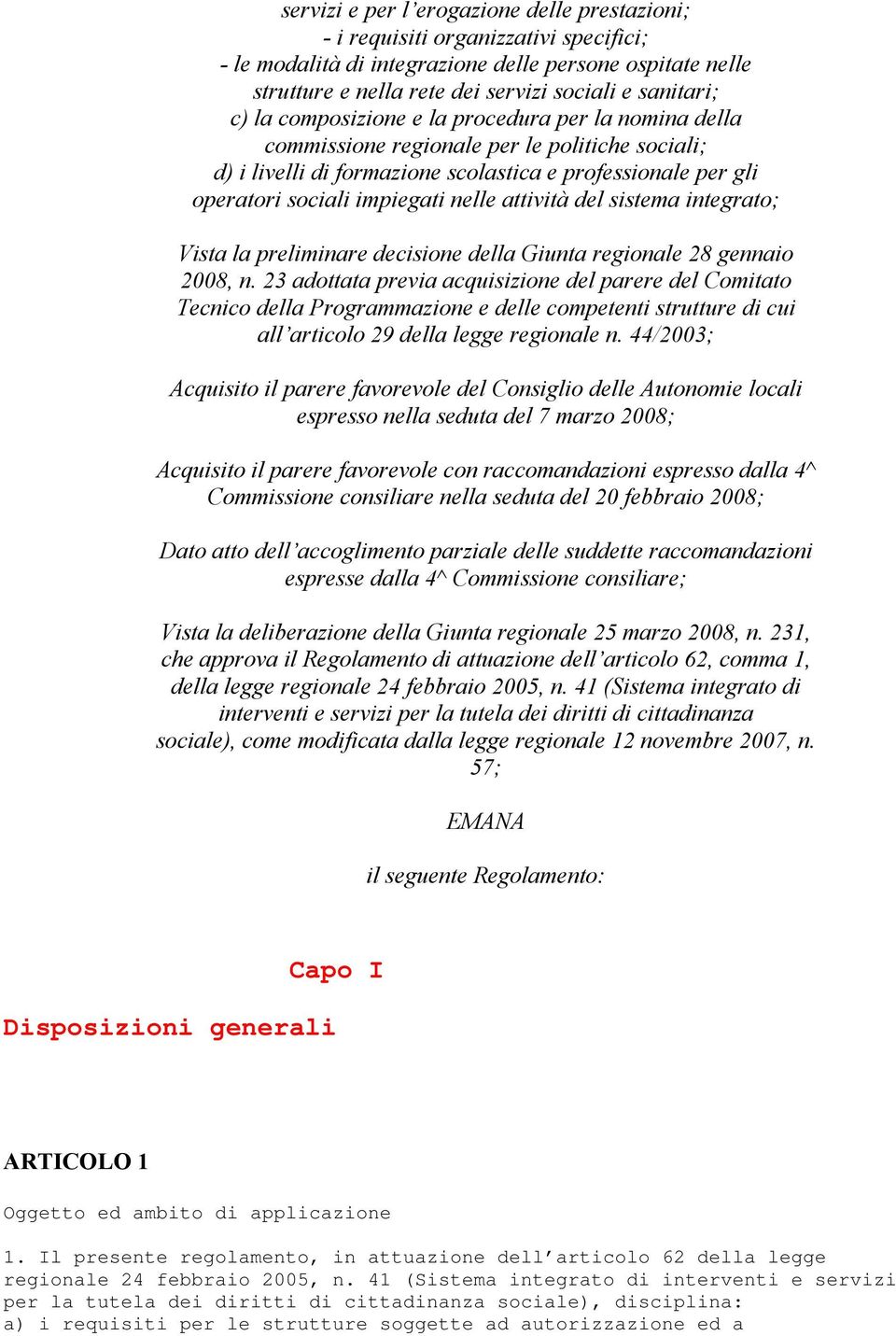 attività del sistema integrato; Vista la preliminare decisione della Giunta regionale 28 gennaio 2008, n.