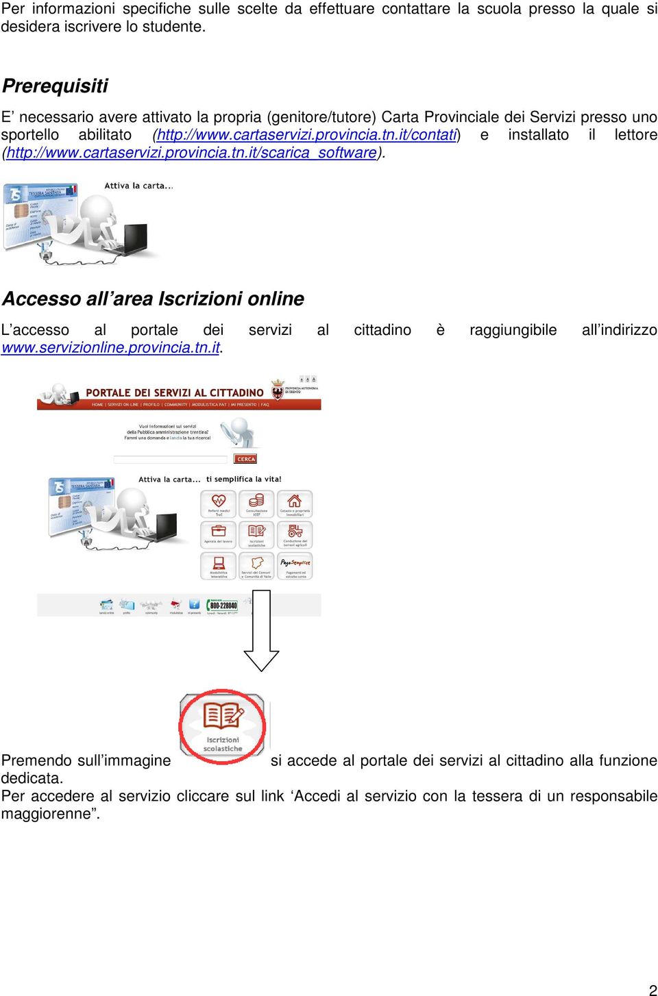 it/contati) e installato il lettore (http://www.cartaservizi.provincia.tn.it/scarica_software).