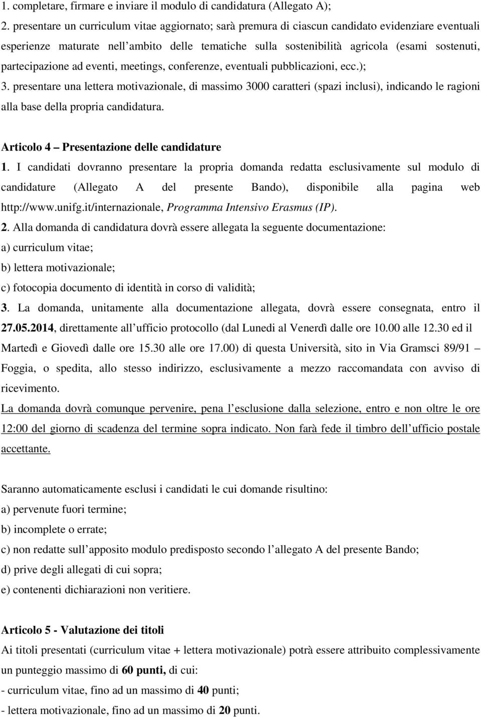 partecipazione ad eventi, meetings, conferenze, eventuali pubblicazioni, ecc.); 3.