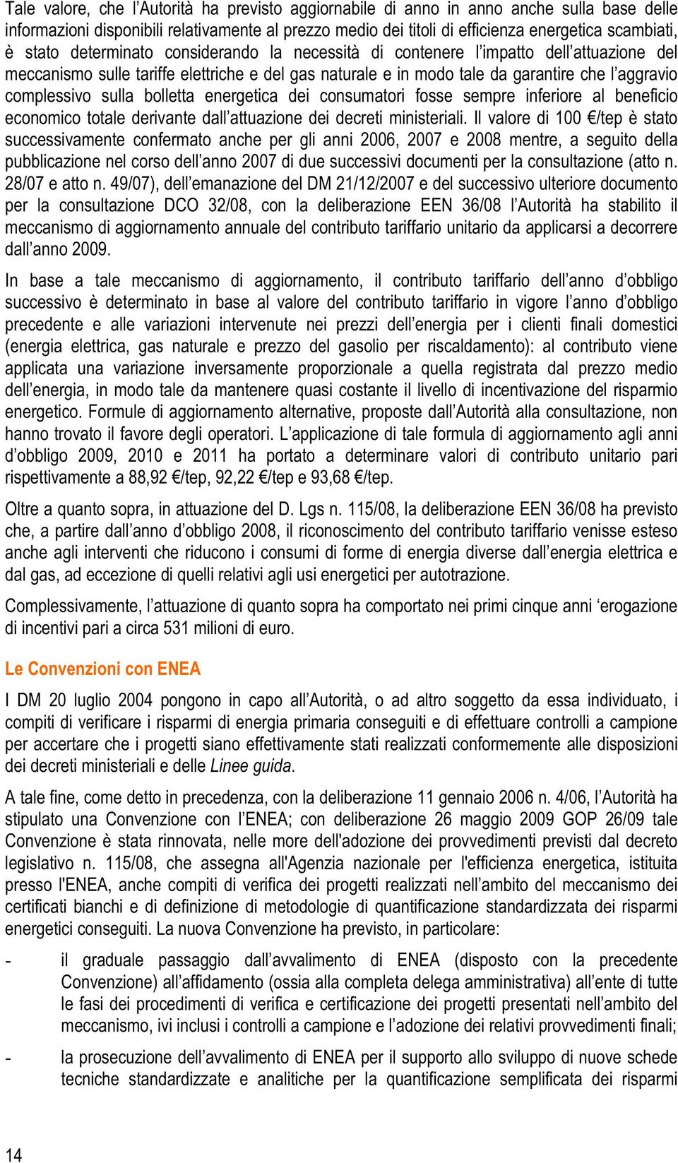 sulla bolletta energetica dei consumatori fosse sempre inferiore al beneficio economico totale derivante dall attuazione dei decreti ministeriali.