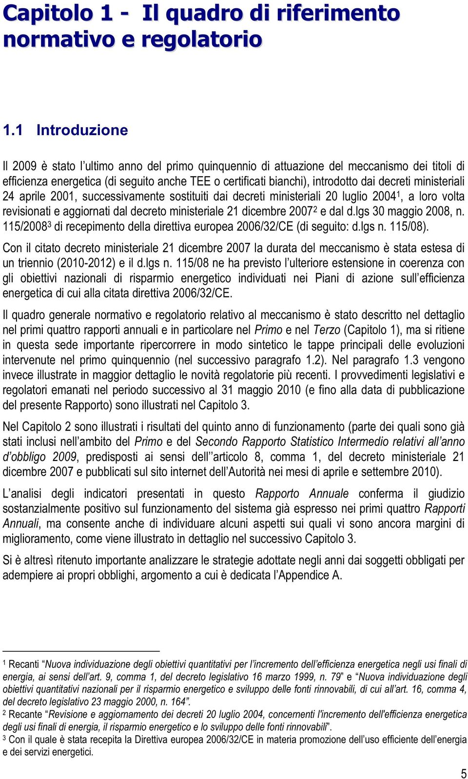 decreti ministeriali 24 aprile 2001, successivamente sostituiti dai decreti ministeriali 20 luglio 2004 1, a loro volta revisionati e aggiornati dal decreto ministeriale 21 dicembre 2007 2 e dal d.