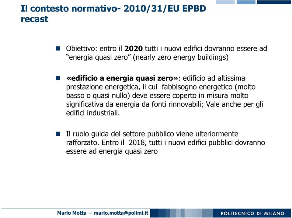 basso o quasi nullo) deve essere coperto in misura molto significativa da energia da fonti rinnovabili; Vale anche per gli edifici industriali.