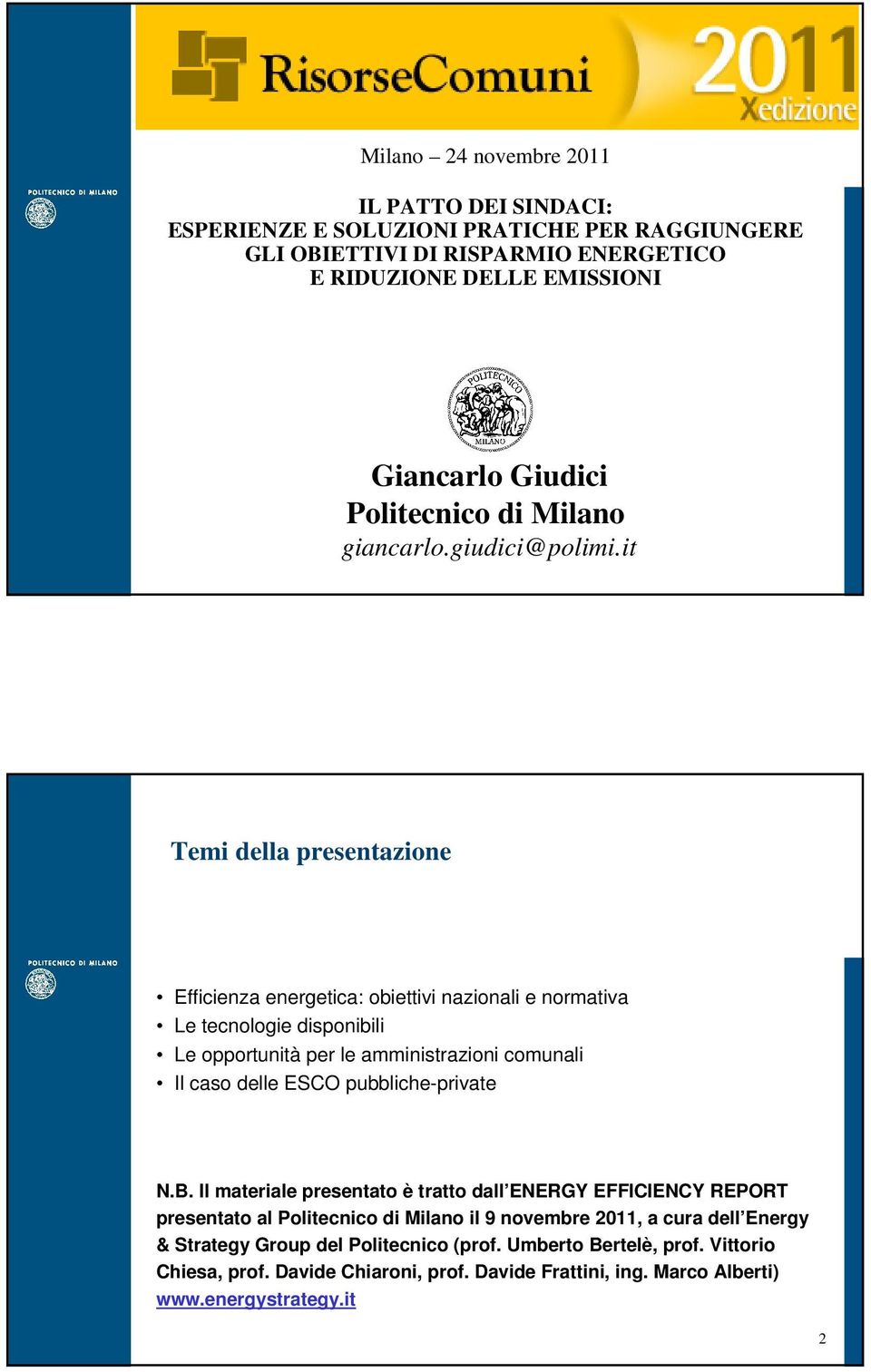 it Temi della presentazione Efficienza energetica: obiettivi nazionali e normativa Le tecnologie disponibili Le opportunità per le amministrazioni comunali Il caso delle ESCO