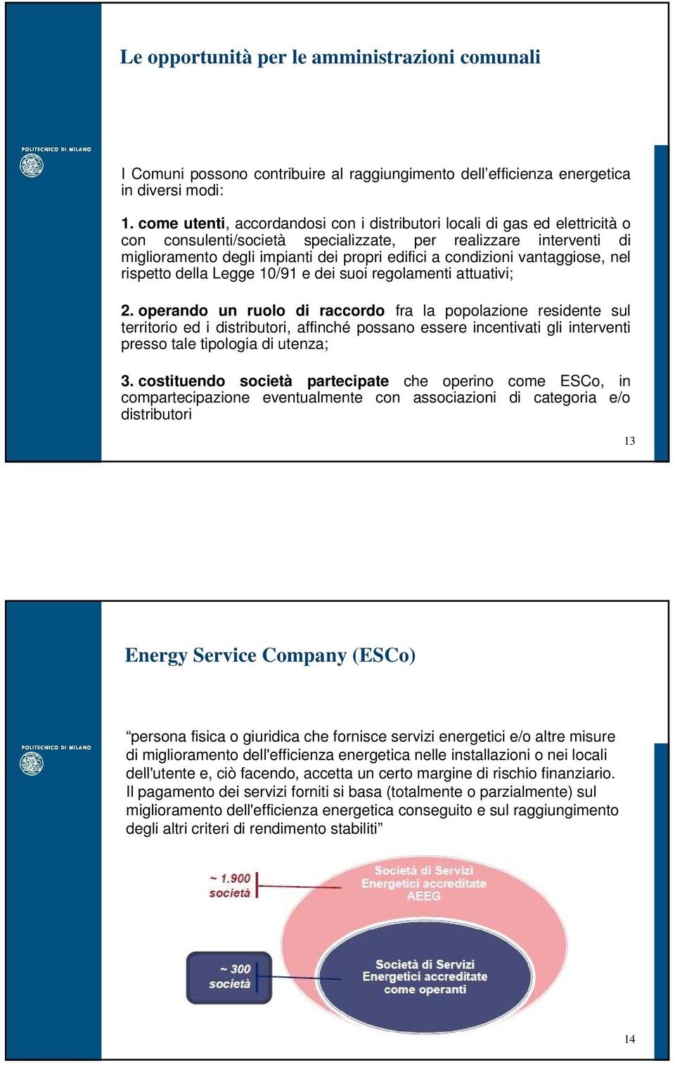 condizioni vantaggiose, nel rispetto della Legge 10/91 e dei suoi regolamenti attuativi; 2.