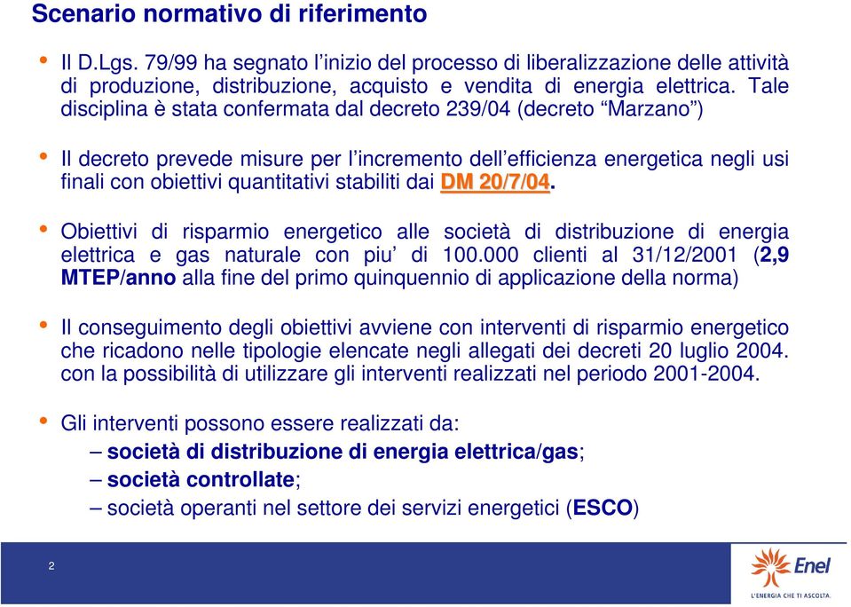 dai DM 20/7/04. Obiettivi di risparmio energetico alle società di distribuzione di energia elettrica e gas naturale con piu di 100.