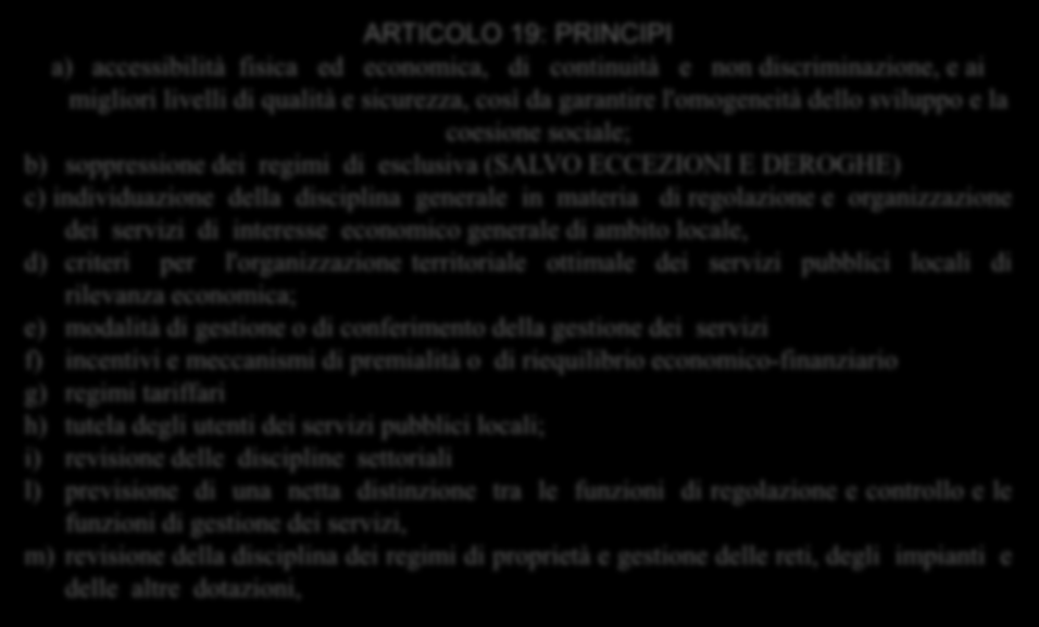 ARTICOLO 19: PRINCIPI a) accessibilità fisica ed economica, di continuità e non discriminazione, e ai migliori livelli di qualità e sicurezza, così da garantire l'omogeneità dello sviluppo e la