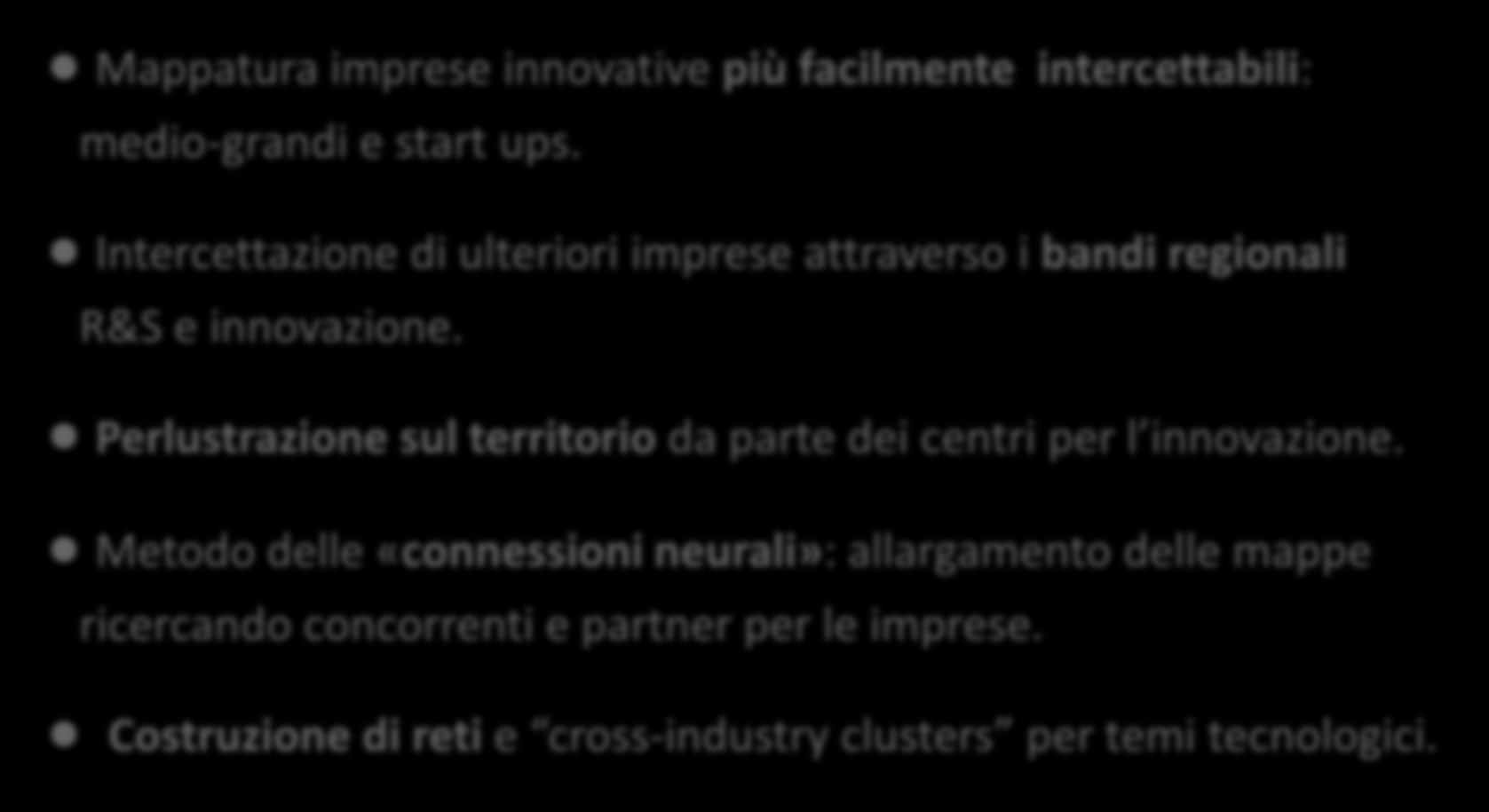 SISTEMA REGIONALE: approccio per crescere Mappatura imprese innovative più facilmente intercettabili: medio grandi