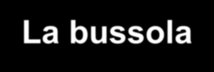 La bussola La bussola è lo strumento di base per potersi orientare con qualsiasi condizione meteorologica.