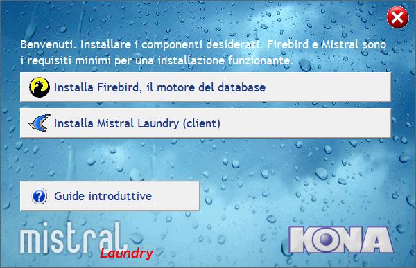 A V V I O D E L L I N S T A L L A Z I O N E L installazione è composta da tre elementi: Firebird (connessione al database), Mistral Laundry client (librerie di base e icone) e le